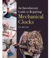 Introductory Guide to Repairing Mechanical Clocks